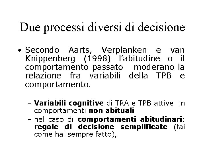 Due processi diversi di decisione • Secondo Aarts, Verplanken e van Knippenberg (1998) l’abitudine