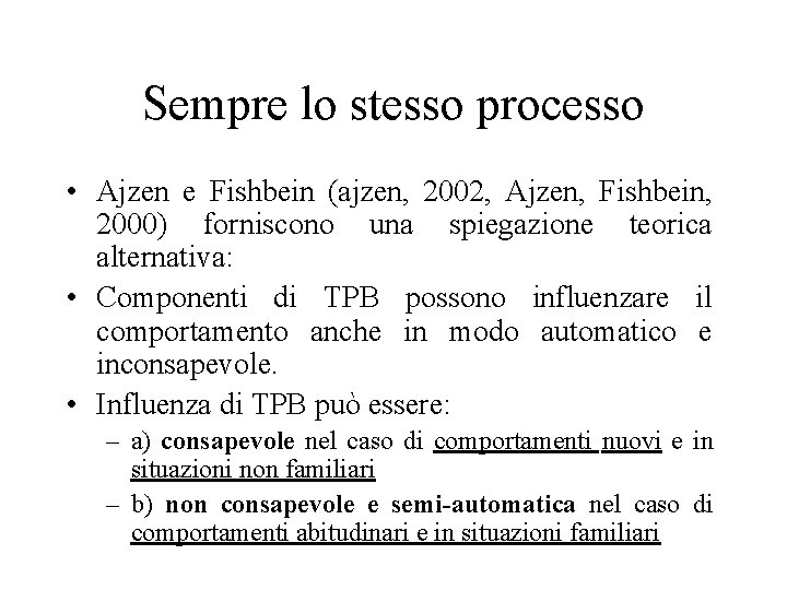 Sempre lo stesso processo • Ajzen e Fishbein (ajzen, 2002, Ajzen, Fishbein, 2000) forniscono