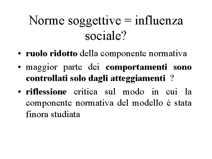 Norme soggettive = influenza sociale? • ruolo ridotto della componente normativa ruolo ridotto •