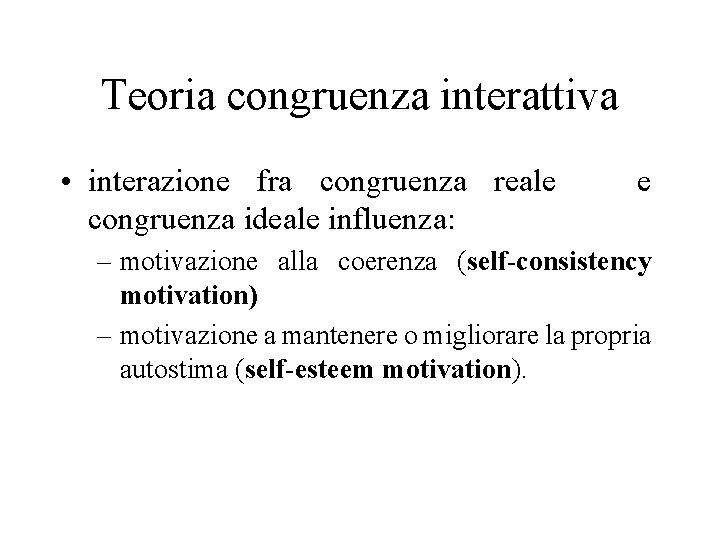 Teoria congruenza interattiva • interazione fra congruenza reale e congruenza ideale influenza: – motivazione