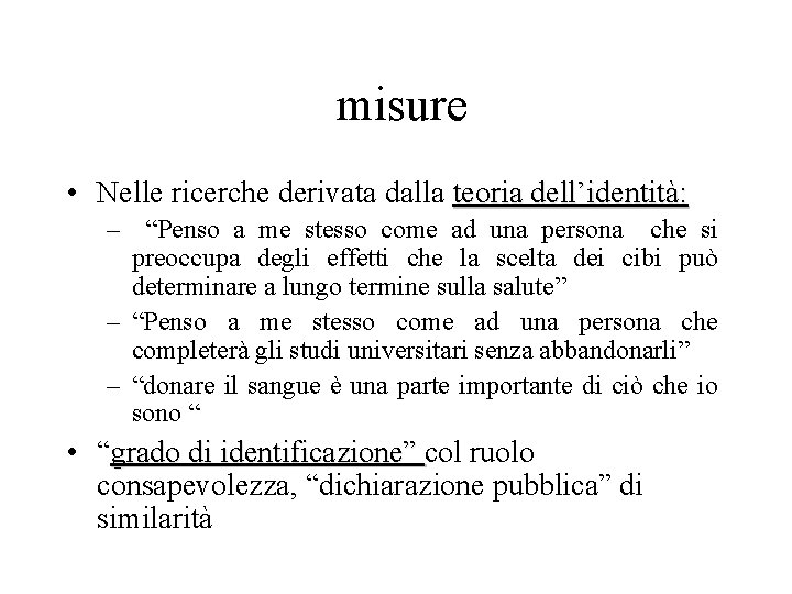  misure • Nelle ricerche derivata dalla teoria dell’identità: – “Penso a me stesso