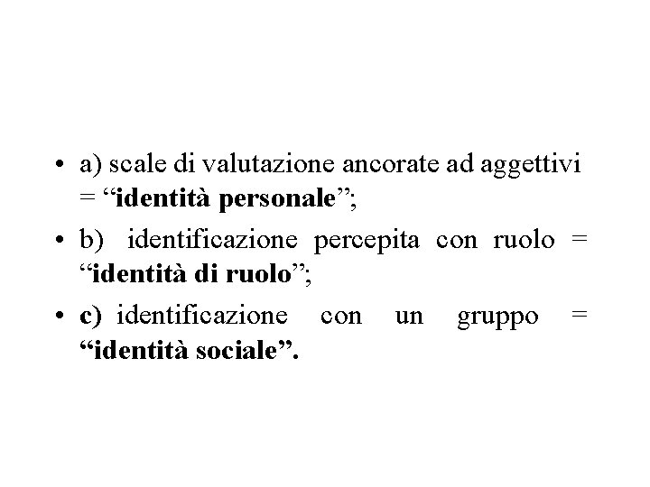  • a) scale di valutazione ancorate ad aggettivi = “identità personale”; • b)