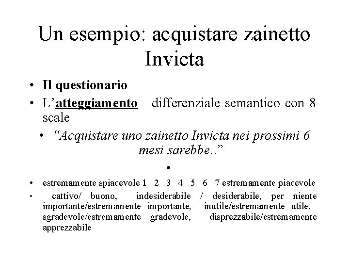 Un esempio: acquistare zainetto Invicta • Il questionario • L’atteggiamento differenziale semantico con 8