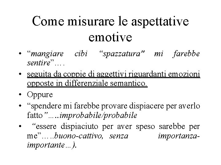 Come misurare le aspettative emotive • “mangiare cibi “spazzatura" mi farebbe sentire”…. sentire •