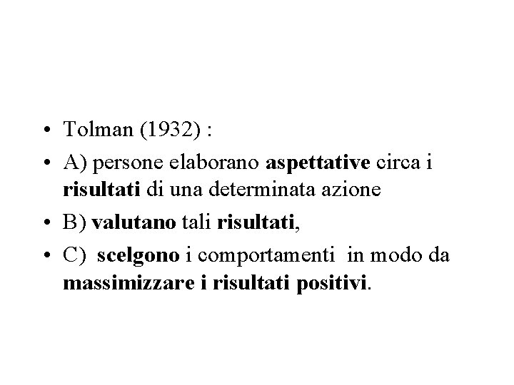  • Tolman (1932) : • A) persone elaborano aspettative circa i risultati di