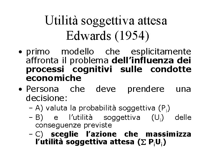 Utilità soggettiva attesa Edwards (1954) • primo modello che esplicitamente affronta il problema dell’influenza