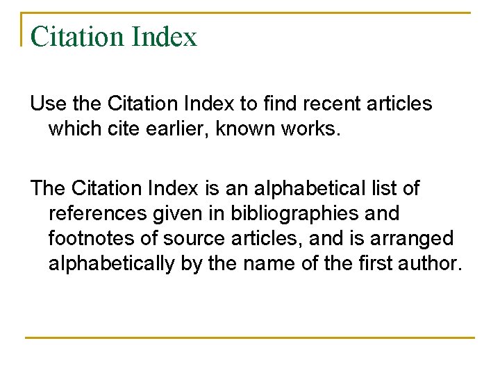 Citation Index Use the Citation Index to find recent articles which cite earlier, known