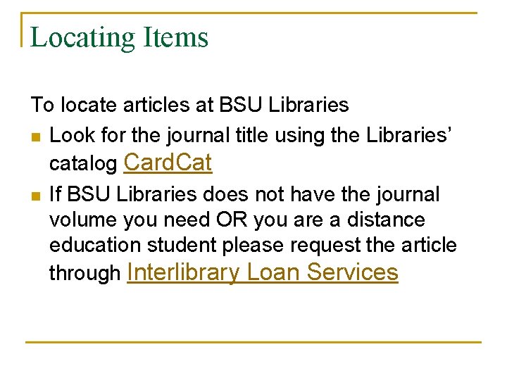 Locating Items To locate articles at BSU Libraries n Look for the journal title