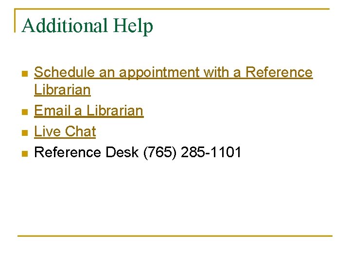 Additional Help n n Schedule an appointment with a Reference Librarian Email a Librarian