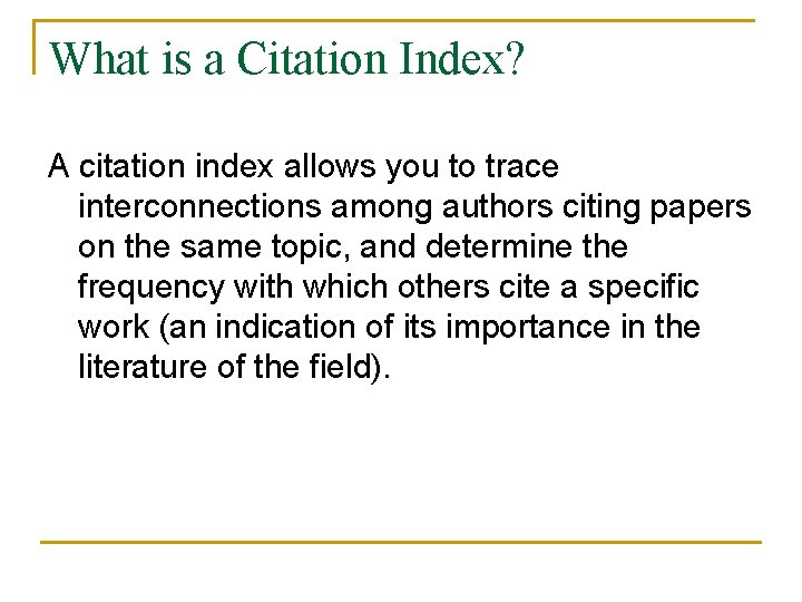 What is a Citation Index? A citation index allows you to trace interconnections among