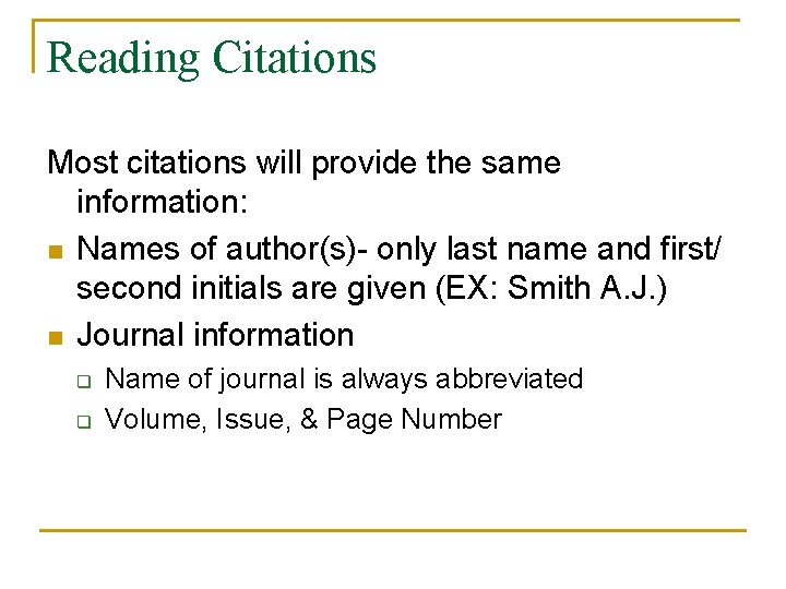 Reading Citations Most citations will provide the same information: n Names of author(s)- only