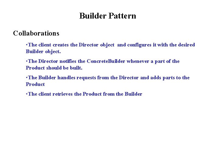 Builder Pattern Collaborations • The client creates the Director object and configures it with