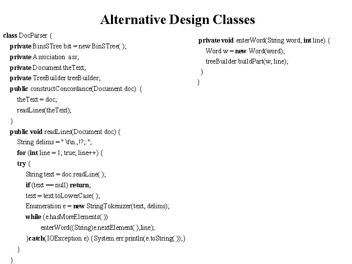 Alternative Design Classes class Doc. Parser { private Bins. STree bst = new Bin.