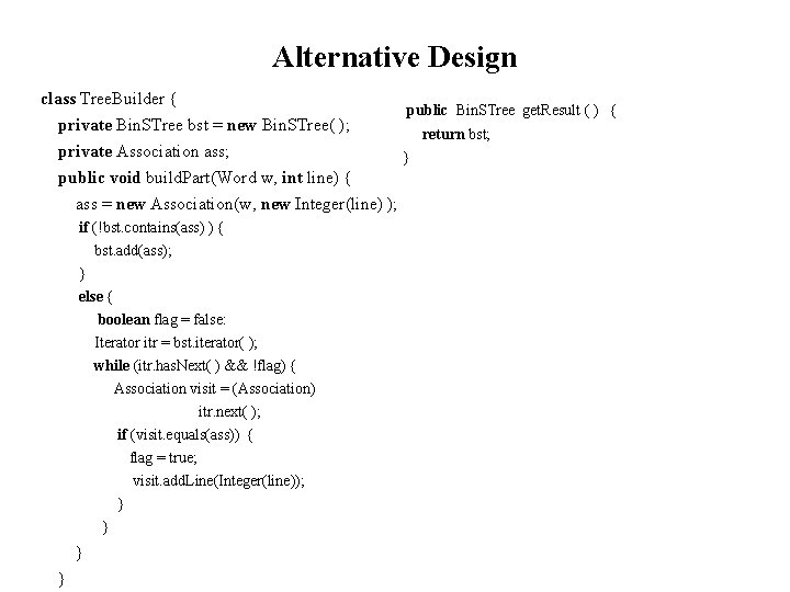 Alternative Design class Tree. Builder { private Bin. STree bst = new Bin. STree(