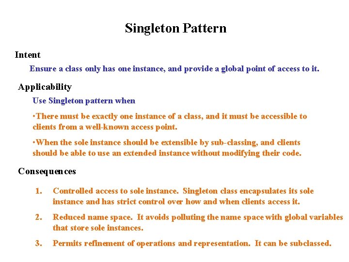 Singleton Pattern Intent Ensure a class only has one instance, and provide a global
