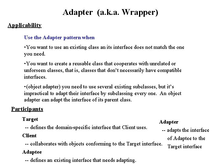Adapter (a. k. a. Wrapper) Applicability Use the Adapter pattern when • You want
