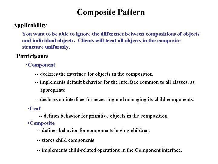 Composite Pattern Applicability You want to be able to ignore the difference between compositions