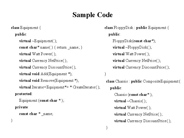 Sample Code class Equipment { class Floppy. Disk : public Equipment { public: virtual