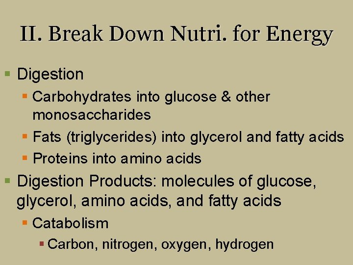 II. Break Down Nutri. for Energy § Digestion § Carbohydrates into glucose & other
