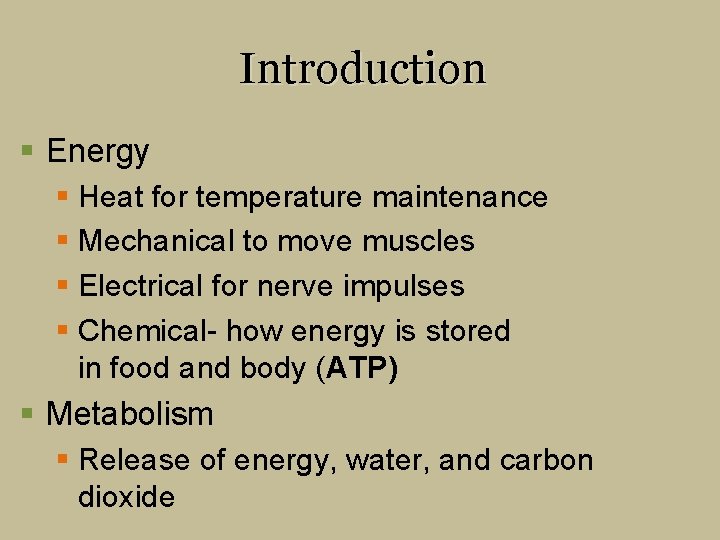 Introduction § Energy § Heat for temperature maintenance § Mechanical to move muscles §