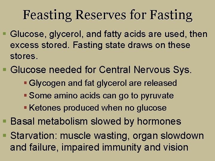 Feasting Reserves for Fasting § Glucose, glycerol, and fatty acids are used, then excess