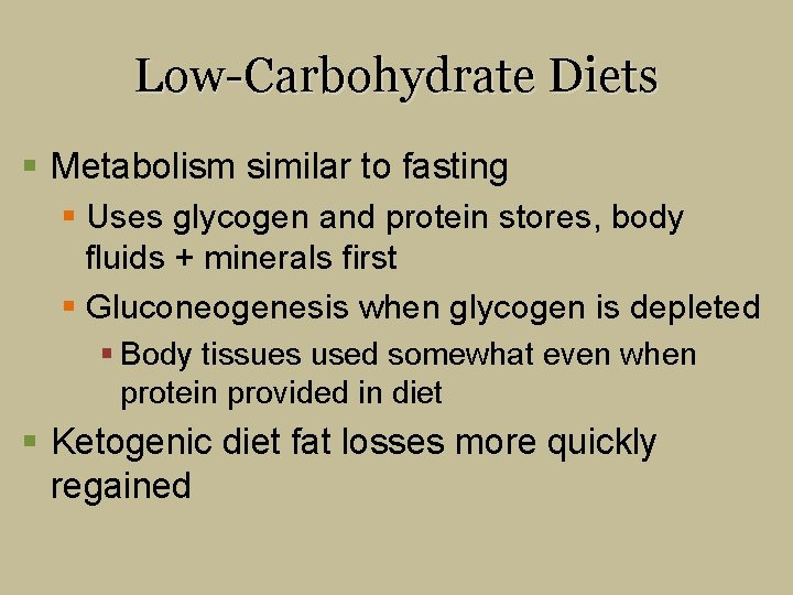 Low-Carbohydrate Diets § Metabolism similar to fasting § Uses glycogen and protein stores, body