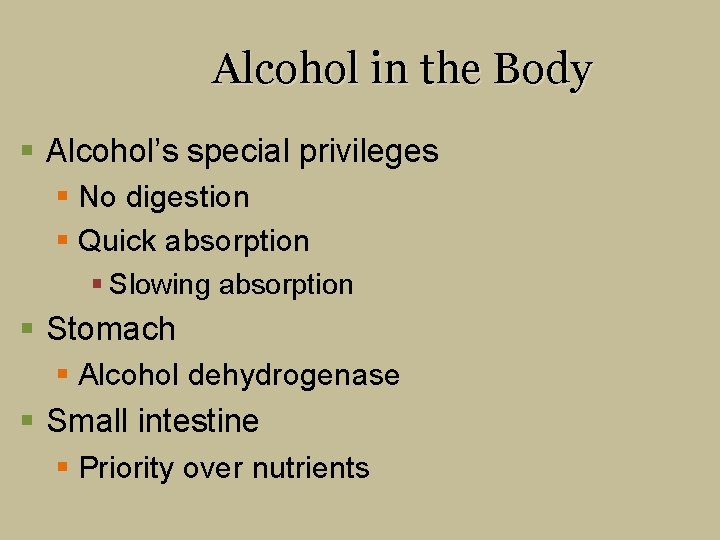 Alcohol in the Body § Alcohol’s special privileges § No digestion § Quick absorption