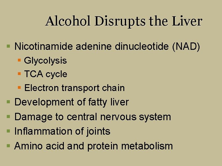 Alcohol Disrupts the Liver § Nicotinamide adenine dinucleotide (NAD) § Glycolysis § TCA cycle