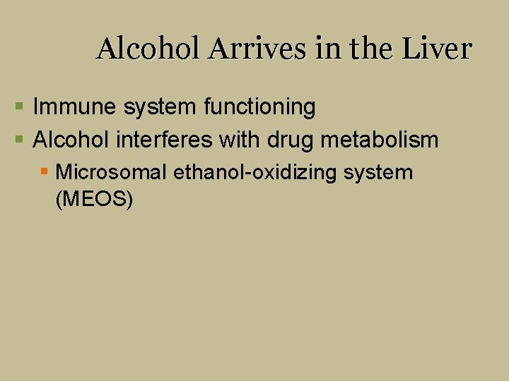 Alcohol Arrives in the Liver § Immune system functioning § Alcohol interferes with drug
