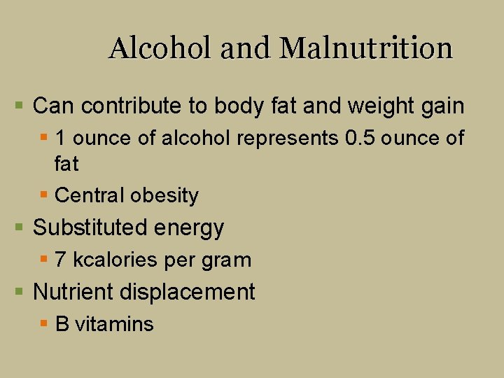 Alcohol and Malnutrition § Can contribute to body fat and weight gain § 1
