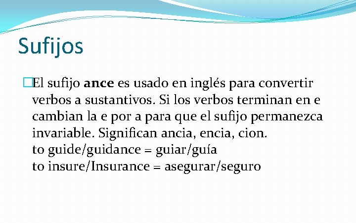 Sufijos �El sufijo ance es usado en inglés para convertir verbos a sustantivos. Si