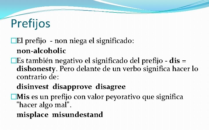 Prefijos �El prefijo - non niega el significado: non-alcoholic �Es también negativo el significado