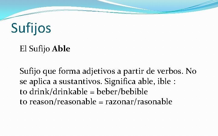 Sufijos El Sufijo Able Sufijo que forma adjetivos a partir de verbos. No se