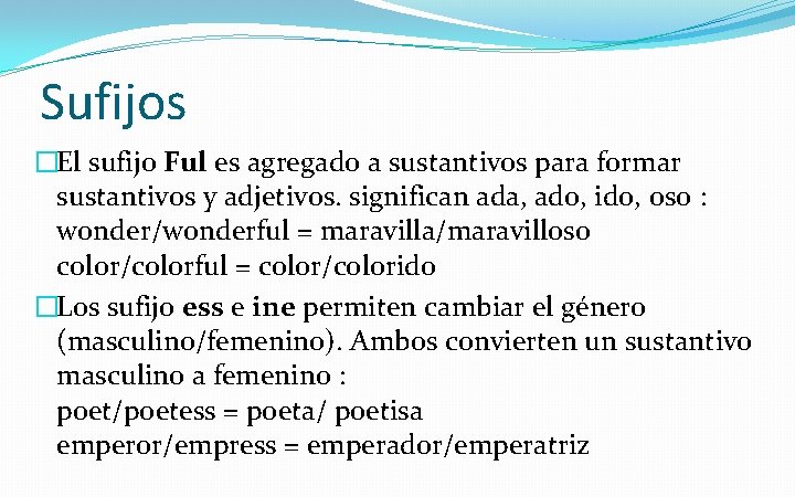 Sufijos �El sufijo Ful es agregado a sustantivos para formar sustantivos y adjetivos. significan