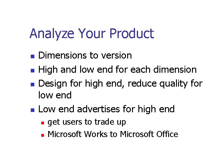 Analyze Your Product Dimensions to version High and low end for each dimension Design