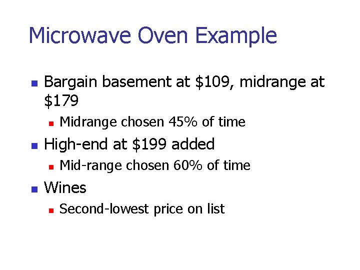 Microwave Oven Example Bargain basement at $109, midrange at $179 High-end at $199 added