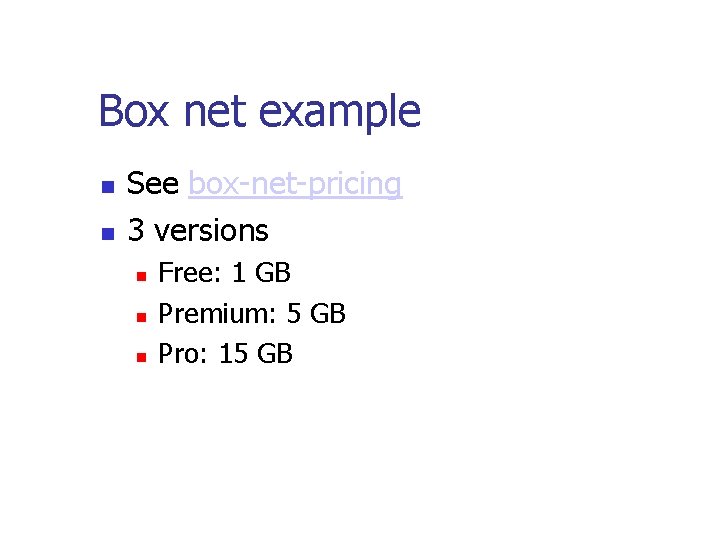 Box net example See box-net-pricing 3 versions Free: 1 GB Premium: 5 GB Pro: