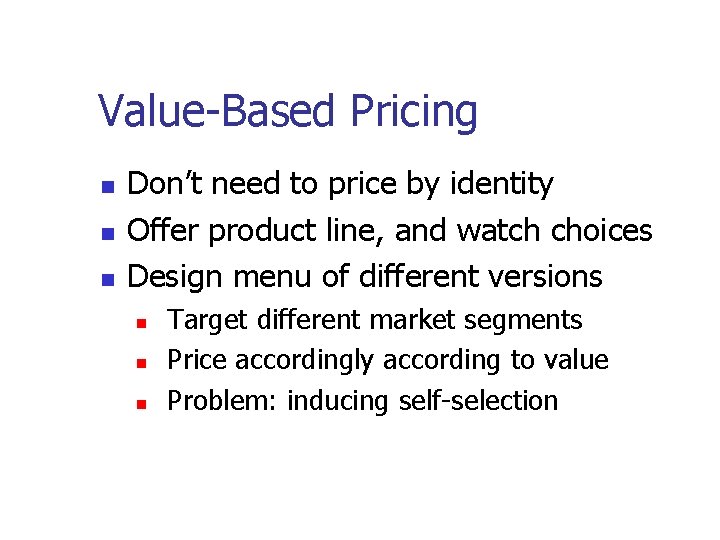 Value-Based Pricing Don’t need to price by identity Offer product line, and watch choices