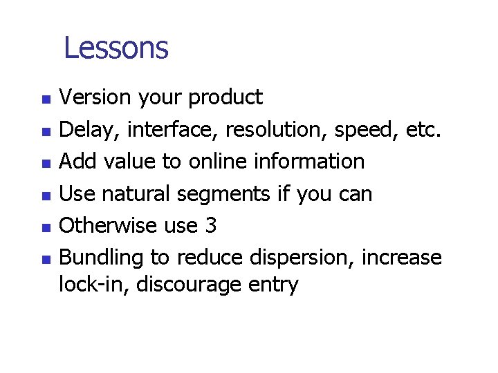 Lessons Version your product Delay, interface, resolution, speed, etc. Add value to online information