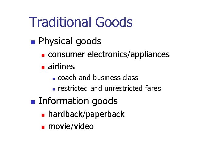 Traditional Goods Physical goods consumer electronics/appliances airlines coach and business class restricted and unrestricted