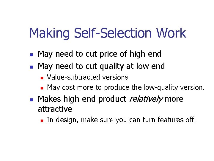 Making Self-Selection Work May need to cut price of high end May need to