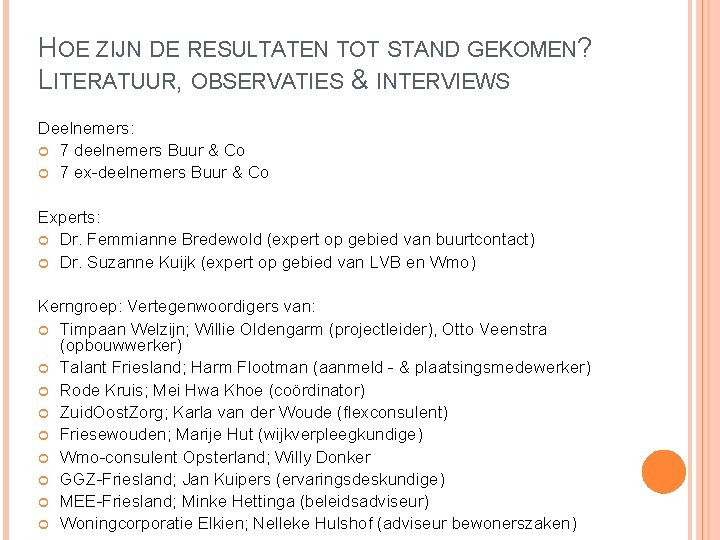 HOE ZIJN DE RESULTATEN TOT STAND GEKOMEN? LITERATUUR, OBSERVATIES & INTERVIEWS Deelnemers: 7 deelnemers