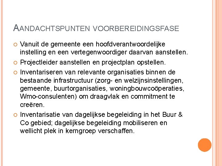 AANDACHTSPUNTEN VOORBEREIDINGSFASE Vanuit de gemeente een hoofdverantwoordelijke instelling en een vertegenwoordiger daarvan aanstellen. Projectleider