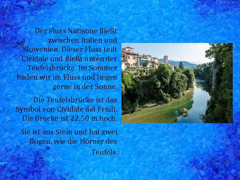 Der Fluss Natisone fließt zwischen Italien und Slowenien. Dieser Fluss teilt Cividale und fließt