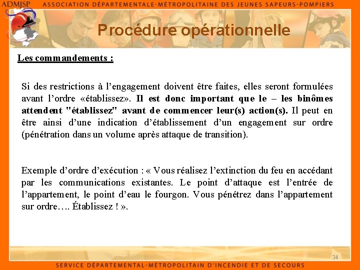 Procédure opérationnelle Les commandements : Si des restrictions à l’engagement doivent être faites, elles