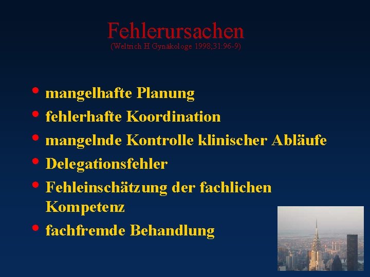 Fehlerursachen (Weltrich H Gynäkologe 1998; 31: 96 -9) • mangelhafte Planung • fehlerhafte Koordination