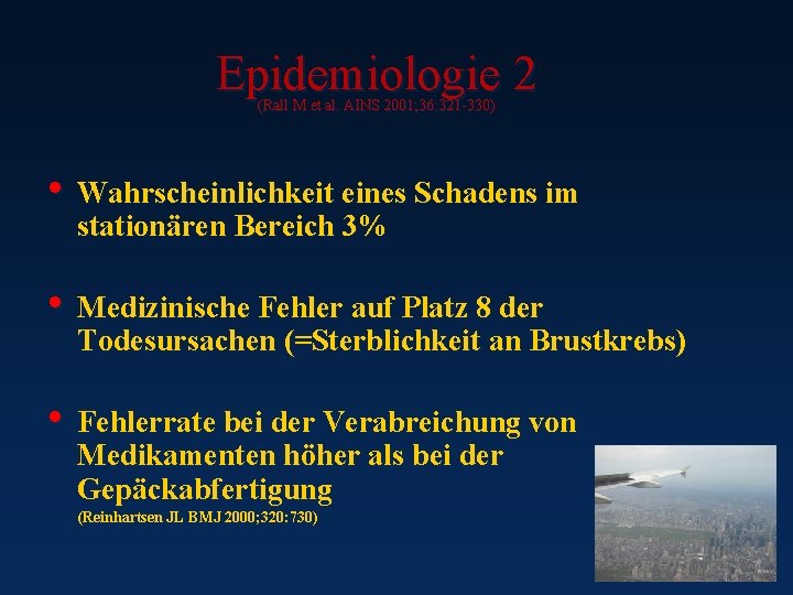 Epidemiologie 2 (Rall M et al. AINS 2001; 36: 321 -330) • Wahrscheinlichkeit eines