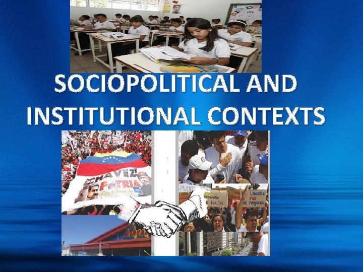 SOCIOPOLITICAL AND INSTITUTIONAL CONTEXTS 