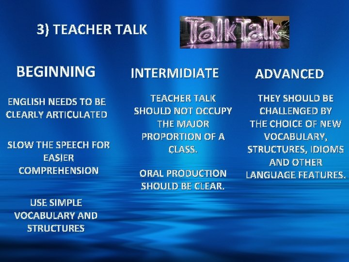 3) TEACHER TALK BEGINNING ENGLISH NEEDS TO BE CLEARLY ARTICULATED SLOW THE SPEECH FOR