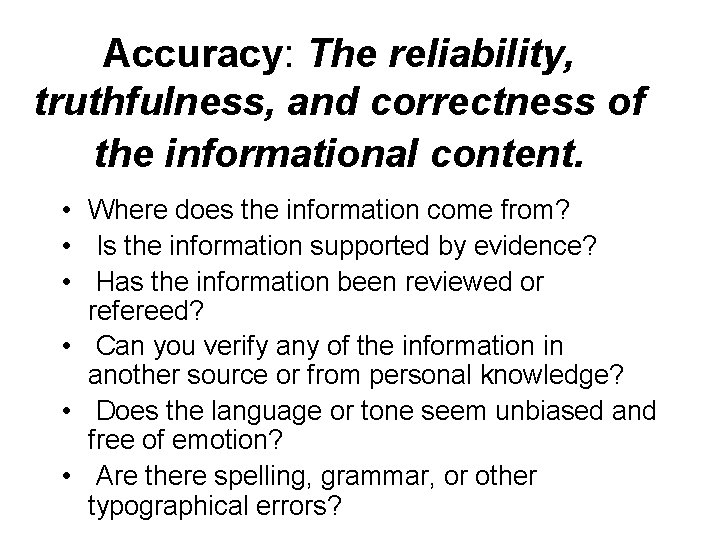 Accuracy: The reliability, truthfulness, and correctness of the informational content. • Where does the